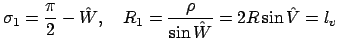 $\displaystyle \sigma_1=\frac{\pi}{2}-\hat W,\quad R_1=\frac{\rho}{\sin{\hat W}}=2R\sin{\hat V}=l_v$