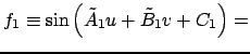 $\displaystyle f_1\equiv\sin{\left(\tilde A_1u+\tilde B_1v+C_1\right)}=$