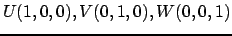 $\displaystyle U(1,0,0),V(0,1,0),W(0,0,1)$