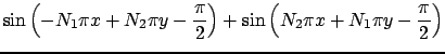 $\displaystyle \sin{\left(-N_1\pi x+N_2\pi y-\frac{\pi}{2}\right)}+ \sin{\left(N_2\pi x+N_1\pi y-\frac{\pi}{2}\right)} \notag$