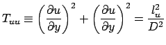 $\displaystyle T_{uu}\equiv\left(\frac{\partial u}{\partial y}\right)^2+\left(\frac{\partial u}{\partial y}\right)^2=\frac{l^2_u}{D^2}$