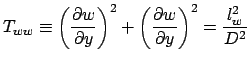 $\displaystyle T_{ww}\equiv\left(\frac{\partial w}{\partial y}\right)^2+\left(\frac{\partial w}{\partial y}\right)^2=\frac{l^2_w}{D^2}$