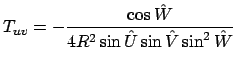 $\displaystyle T_{uv}=-\frac{\cos{\hat W}}{4R^2\sin{\hat U}\sin{\hat V}\sin^2{\hat W}}$
