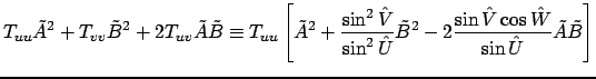 $\displaystyle T_{uu}\tilde A^2+T_{vv}\tilde B^2+2T_{uv}\tilde A\tilde B\equiv T...
...ilde B^2- 2\frac{\sin{\hat V}\cos{\hat W}}{\sin{\hat U}}\tilde A\tilde B\right]$
