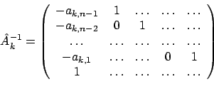 \begin{displaymath}
\hat A_k^{-1}=\left(
\begin{array}{ccccc}
-a_{k,n-1} & 1 & \...
...1\\
1 & \ldots & \ldots & \ldots & \ldots
\end{array}\right)
\end{displaymath}